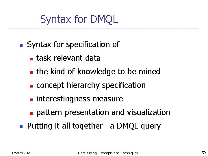 Syntax for DMQL n n Syntax for specification of n task-relevant data n the