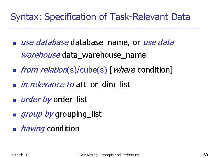 Syntax: Specification of Task-Relevant Data n use database_name, or use data warehouse data_warehouse_name n