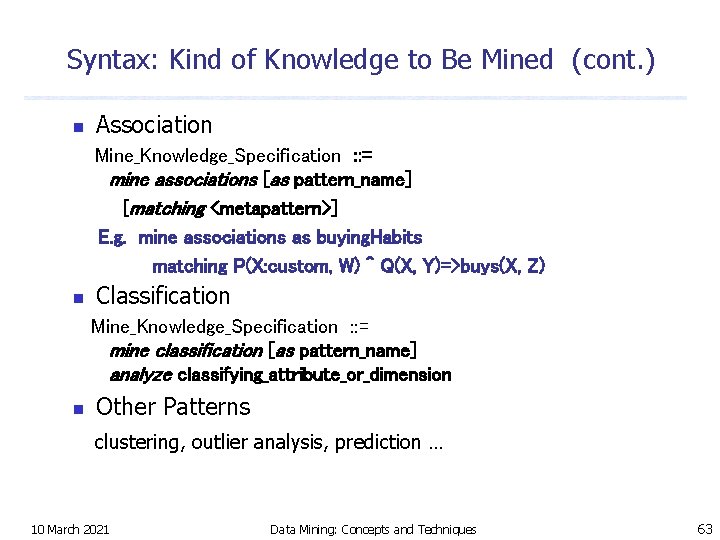 Syntax: Kind of Knowledge to Be Mined (cont. ) n Association Mine_Knowledge_Specification : :