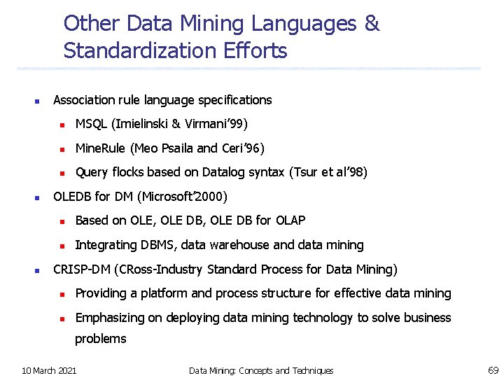 Other Data Mining Languages & Standardization Efforts n n n Association rule language specifications