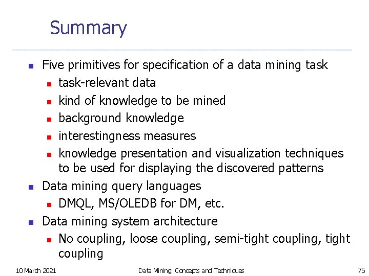 Summary n n n Five primitives for specification of a data mining task n