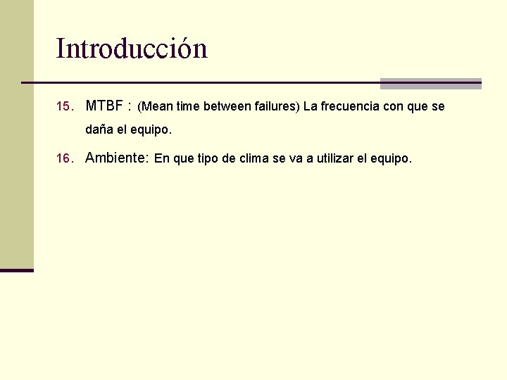 Introducción 15. MTBF : (Mean time between failures) La frecuencia con que se daña