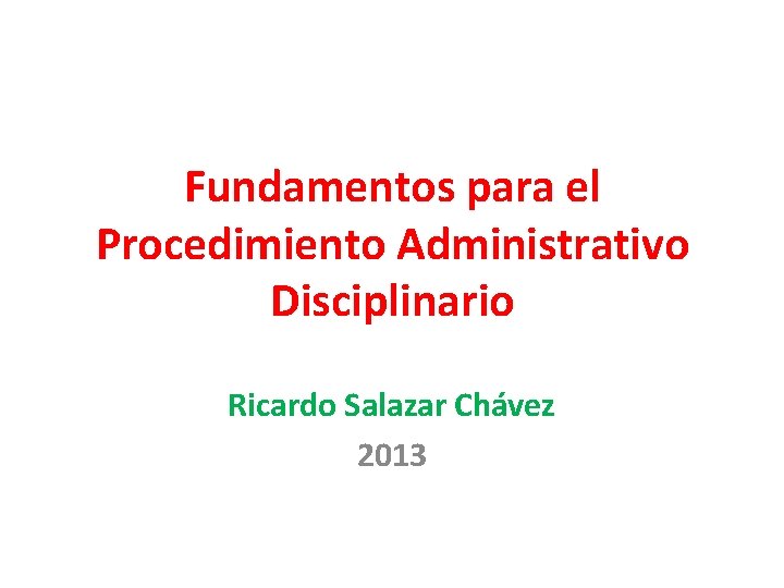 Fundamentos para el Procedimiento Administrativo Disciplinario Ricardo Salazar Chávez 2013 