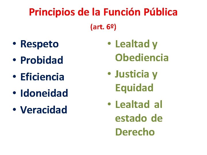 Principios de la Función Pública (art. 6º) • • • Respeto Probidad Eficiencia Idoneidad