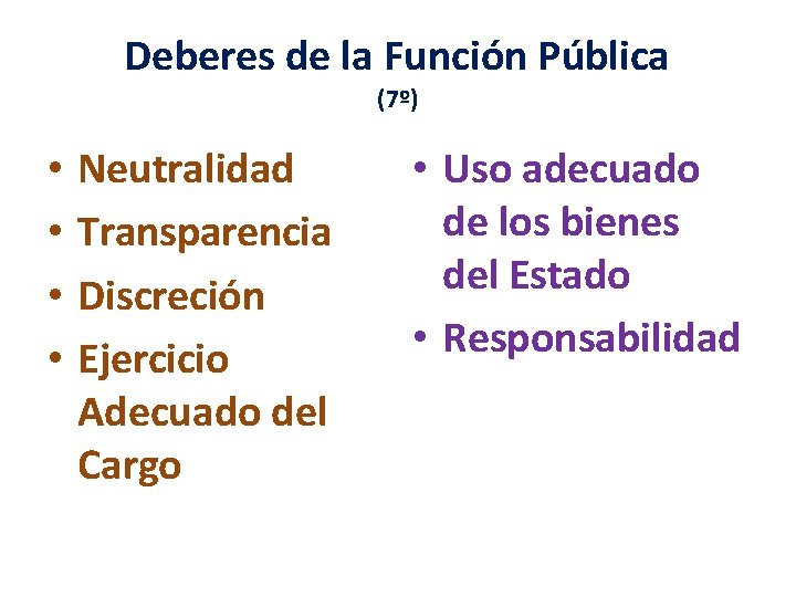 Deberes de la Función Pública (7º) • • Neutralidad Transparencia Discreción Ejercicio Adecuado del