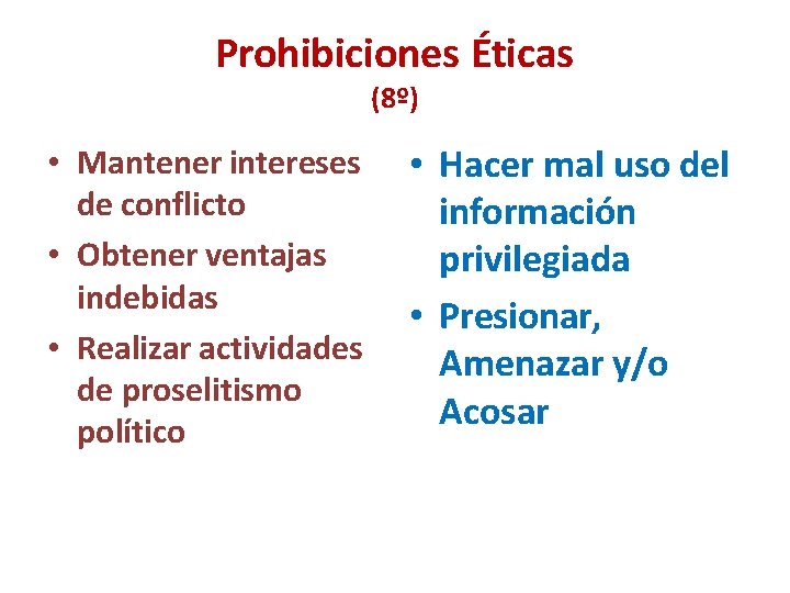 Prohibiciones Éticas (8º) • Mantener intereses de conflicto • Obtener ventajas indebidas • Realizar