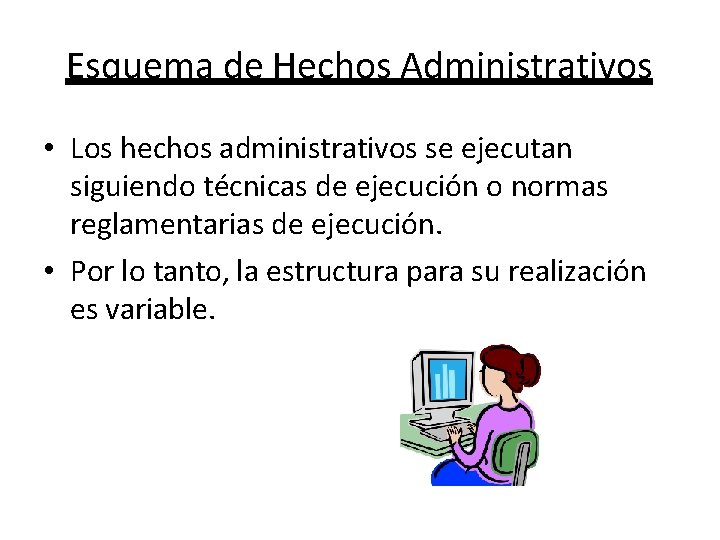 Esquema de Hechos Administrativos • Los hechos administrativos se ejecutan siguiendo técnicas de ejecución