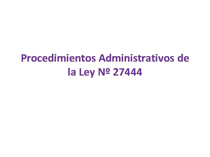 Procedimientos Administrativos de la Ley Nº 27444 
