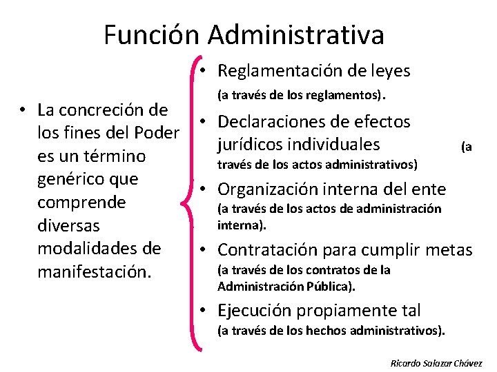 Función Administrativa • Reglamentación de leyes (a través de los reglamentos). • La concreción