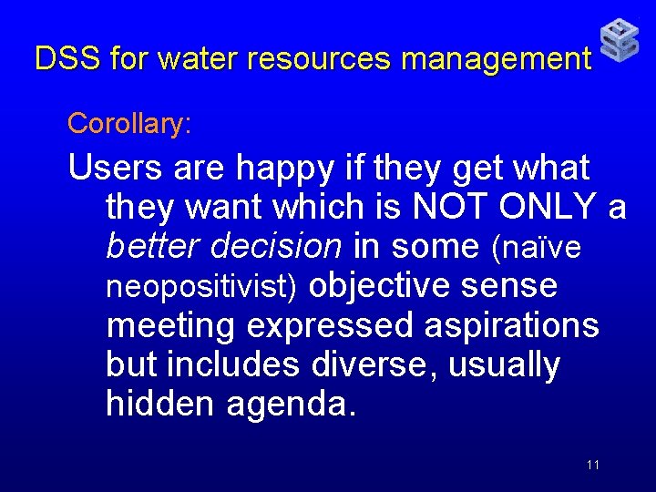 DSS for water resources management Corollary: Users are happy if they get what they