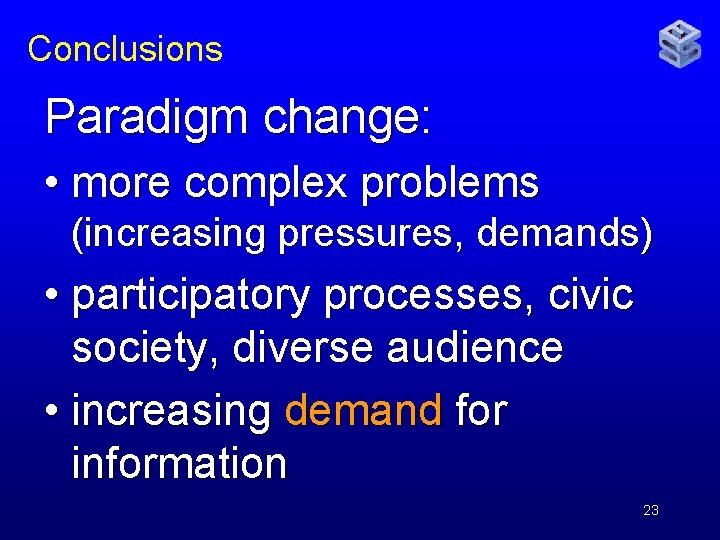 Conclusions Paradigm change: • more complex problems (increasing pressures, demands) • participatory processes, civic