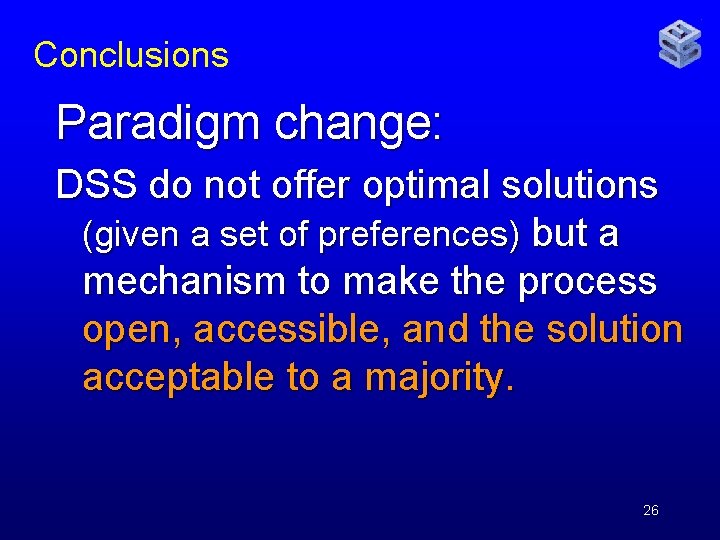 Conclusions Paradigm change: DSS do not offer optimal solutions (given a set of preferences)