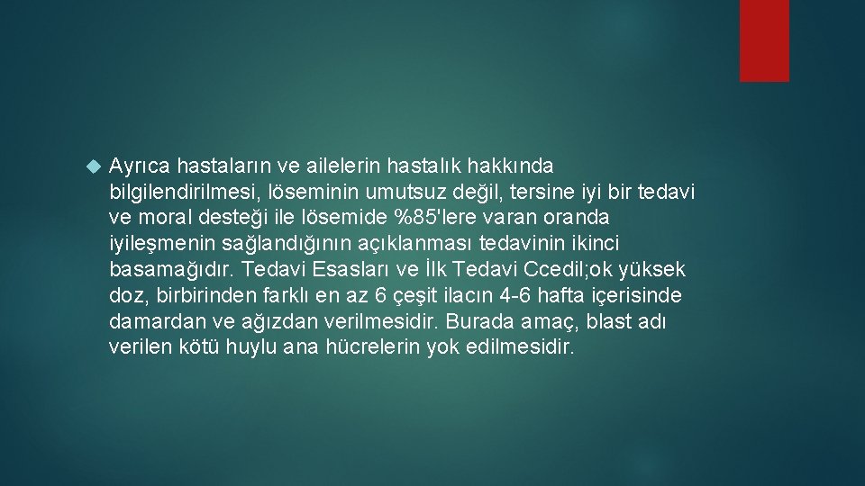  Ayrıca hastaların ve ailelerin hastalık hakkında bilgilendirilmesi, löseminin umutsuz değil, tersine iyi bir