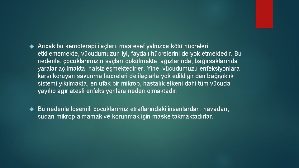  Ancak bu kemoterapi ilaçları, maalesef yalnızca kötü hücreleri etkilememekte, vücudumuzun iyi, faydalı hücrelerini