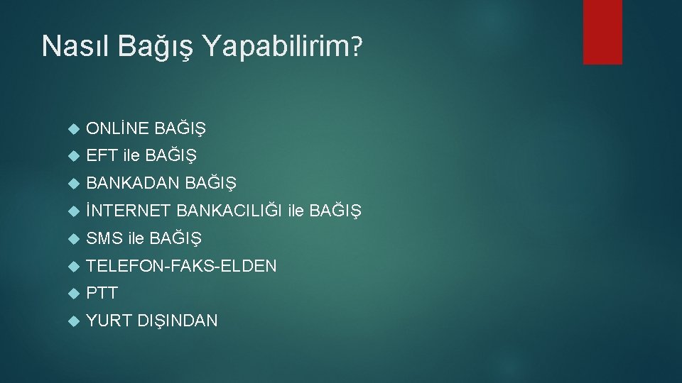 Nasıl Bağış Yapabilirim? ONLİNE BAĞIŞ EFT ile BAĞIŞ BANKADAN BAĞIŞ İNTERNET BANKACILIĞI ile BAĞIŞ