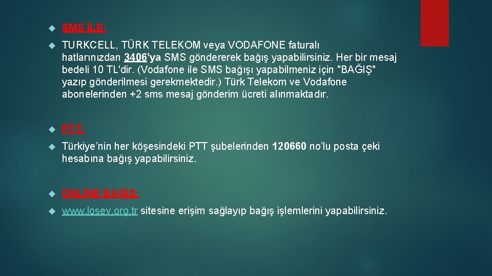  SMS İLE; TURKCELL, TÜRK TELEKOM veya VODAFONE faturalı hatlarınızdan 3406’ya SMS göndererek bağış