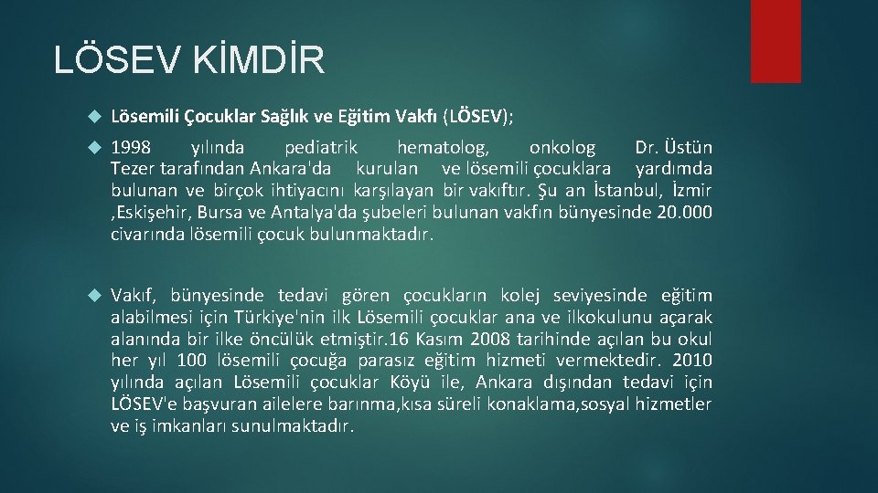 LÖSEV KİMDİR Lösemili Çocuklar Sağlık ve Eğitim Vakfı (LÖSEV); 1998 yılında pediatrik hematolog, onkolog