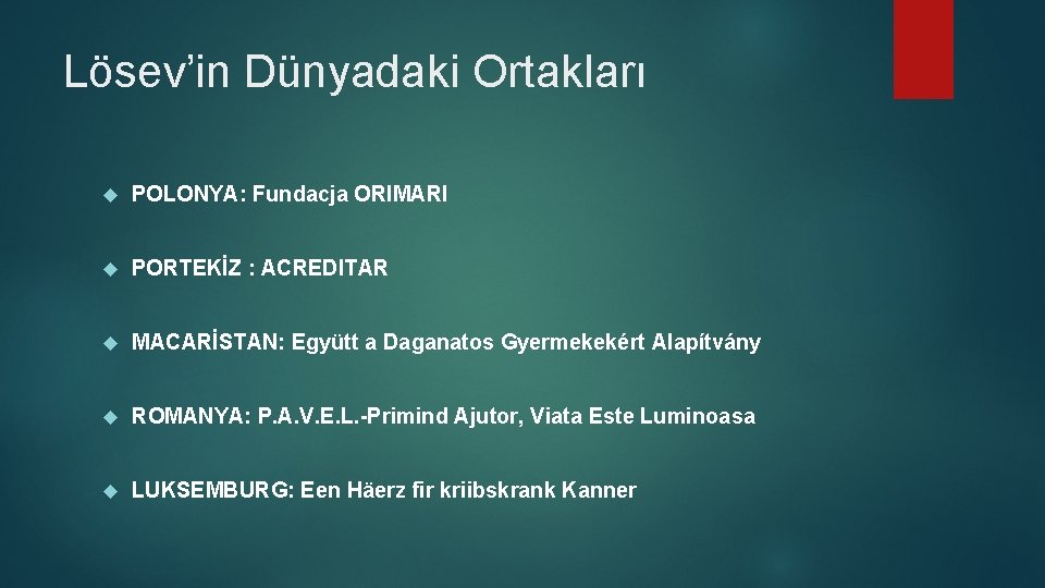 Lösev’in Dünyadaki Ortakları POLONYA: Fundacja ORIMARI PORTEKİZ : ACREDITAR MACARİSTAN: Együtt a Daganatos Gyermekekért