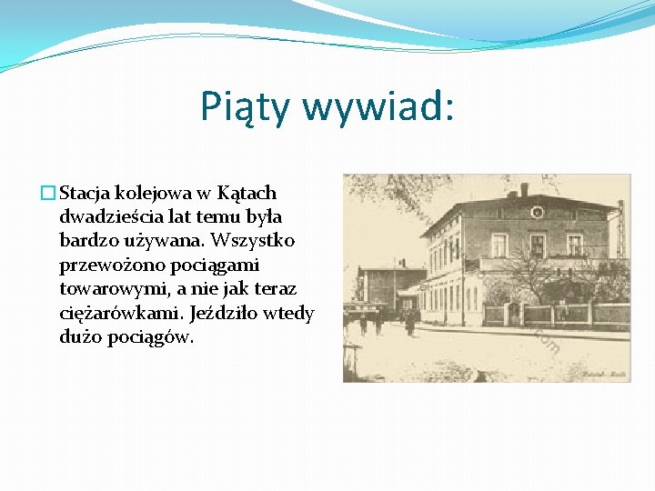 Piąty wywiad: �Stacja kolejowa w Kątach dwadzieścia lat temu była bardzo używana. Wszystko przewożono