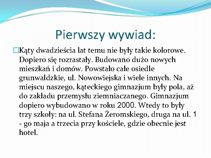 Pierwszy wywiad: �Kąty dwadzieścia lat temu nie były takie kolorowe. Dopiero się rozrastały. Budowano