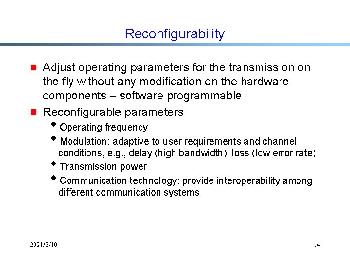Reconfigurability g g Adjust operating parameters for the transmission on the fly without any