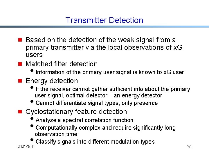 Transmitter Detection g Based on the detection of the weak signal from a primary