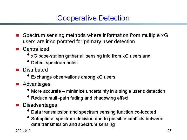 Cooperative Detection g Spectrum sensing methods where information from multiple x. G users are