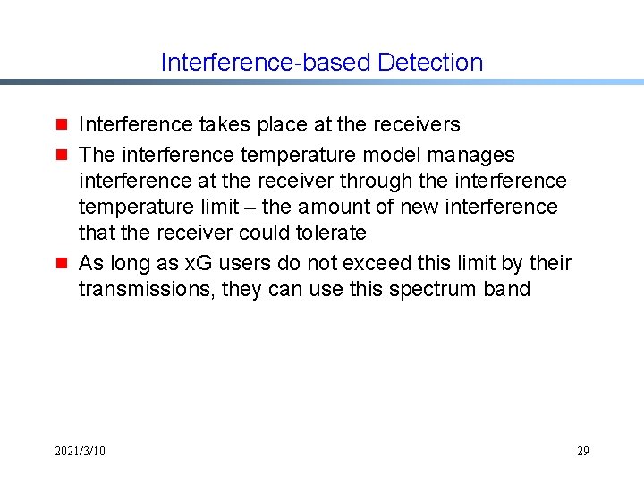 Interference-based Detection g g g Interference takes place at the receivers The interference temperature