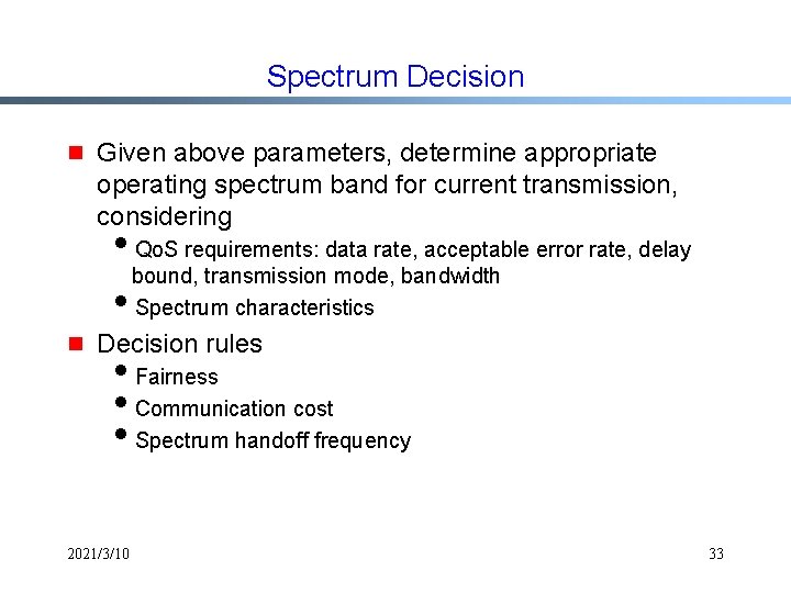 Spectrum Decision g Given above parameters, determine appropriate operating spectrum band for current transmission,