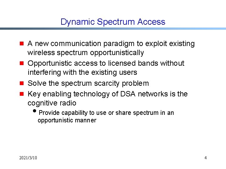Dynamic Spectrum Access g g A new communication paradigm to exploit existing wireless spectrum