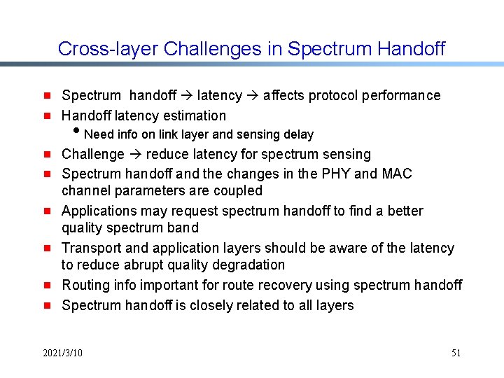 Cross-layer Challenges in Spectrum Handoff g g g g Spectrum handoff latency affects protocol