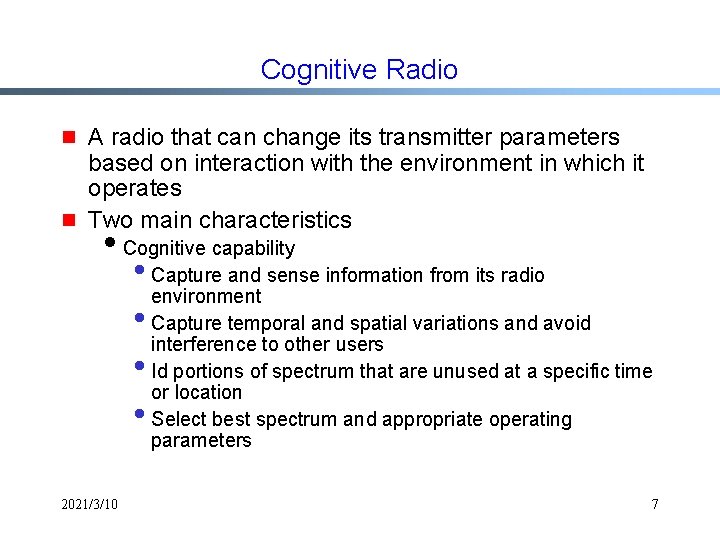 Cognitive Radio g g A radio that can change its transmitter parameters based on