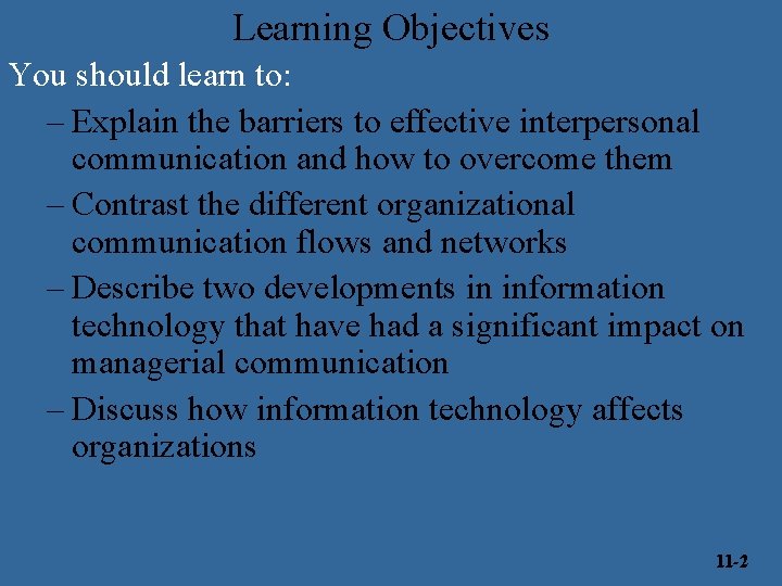 Learning Objectives You should learn to: – Explain the barriers to effective interpersonal communication