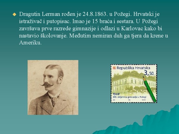 u Dragutin Lerman rođen je 24. 8. 1863. u Požegi. Hrvatski je istraživač i