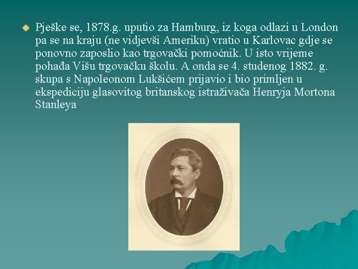 u Pješke se, 1878. g. uputio za Hamburg, iz koga odlazi u London pa