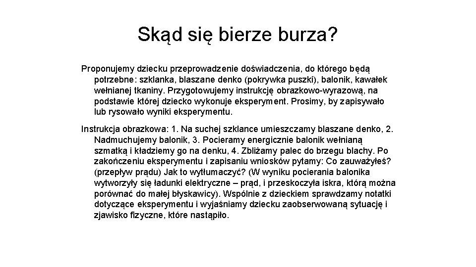 Skąd się bierze burza? Proponujemy dziecku przeprowadzenie doświadczenia, do którego będą potrzebne: szklanka, blaszane