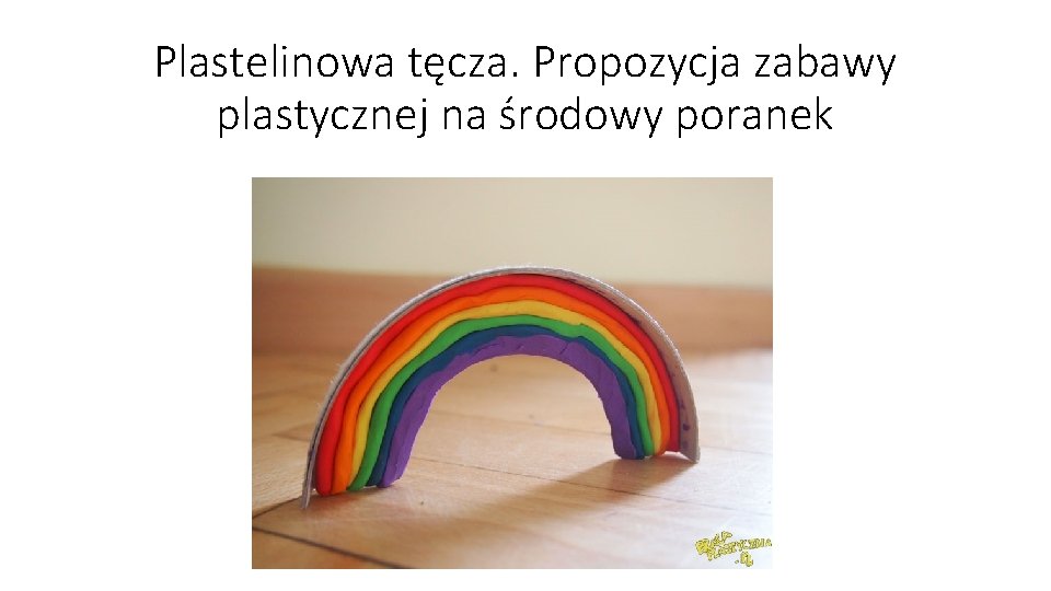 Plastelinowa tęcza. Propozycja zabawy plastycznej na środowy poranek 