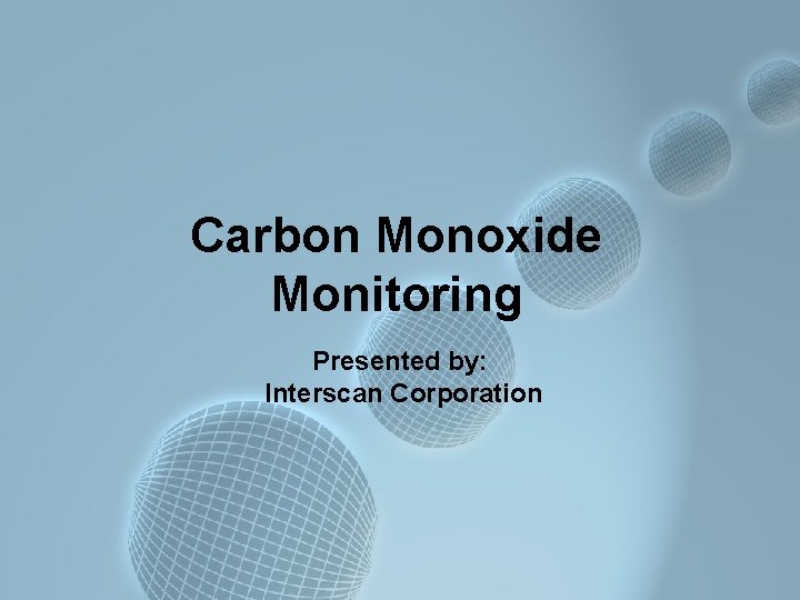 Carbon Monoxide Monitoring Presented by: Interscan Corporation 