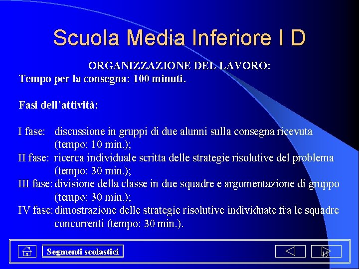 Scuola Media Inferiore I D ORGANIZZAZIONE DEL LAVORO: Tempo per la consegna: 100 minuti. Scuola Media Inferiore I D ORGANIZZAZIONE DEL LAVORO: Tempo per la consegna: 100 minuti.