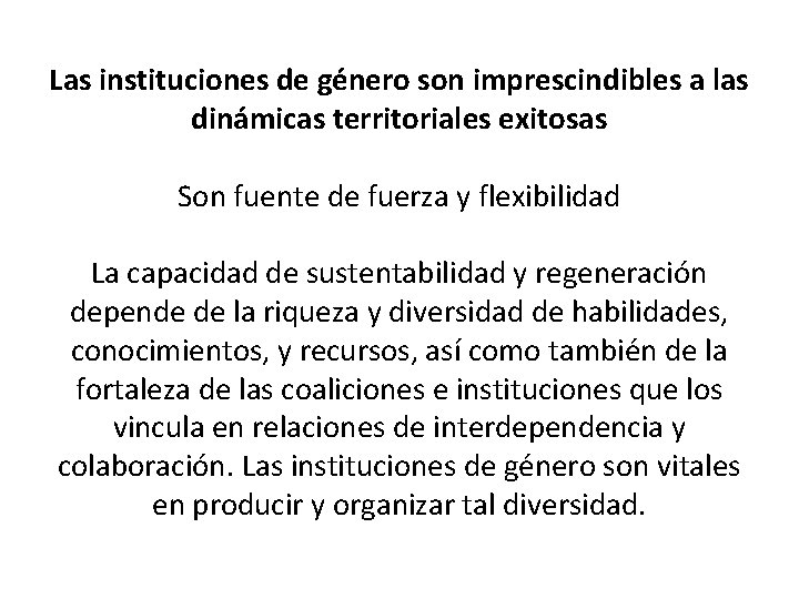 Las instituciones de género son imprescindibles a las dinámicas territoriales exitosas Son fuente de