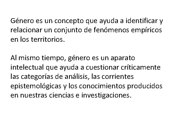 Género es un concepto que ayuda a identificar y relacionar un conjunto de fenómenos