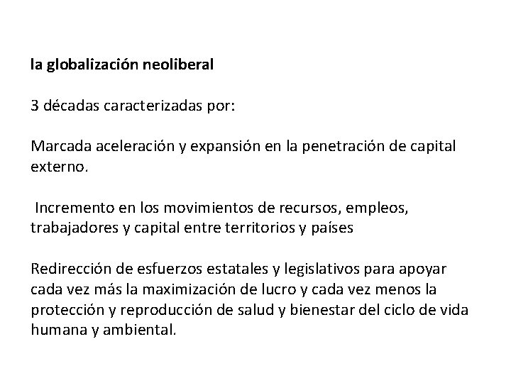  la globalización neoliberal 3 décadas caracterizadas por: Marcada aceleración y expansión en la