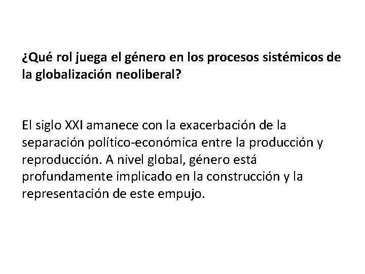 ¿Qué rol juega el género en los procesos sistémicos de la globalización neoliberal? El