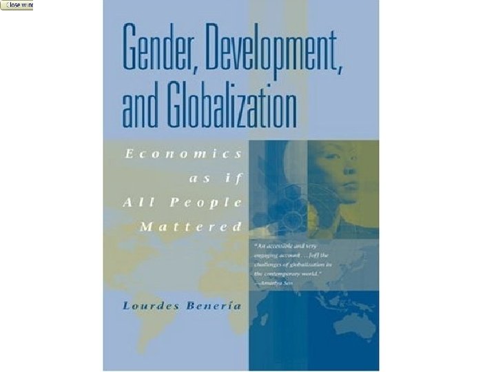 Gender, Development and Globalization: Close Economics as if All Window People Mattered 