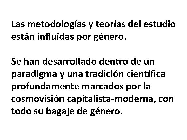 Las metodologías y teorías del estudio están influidas por género. Se han desarrollado dentro