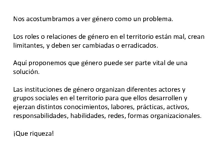 Nos acostumbramos a ver género como un problema. Los roles o relaciones de género