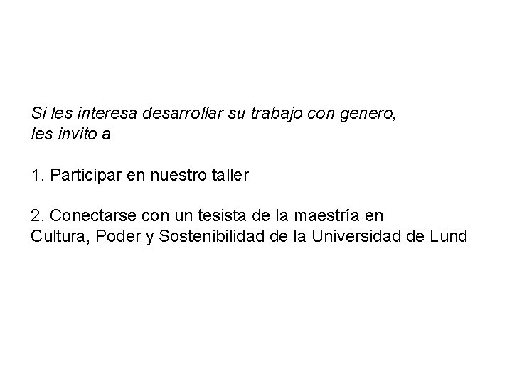  Si les interesa desarrollar su trabajo con genero, les invito a 1. Participar