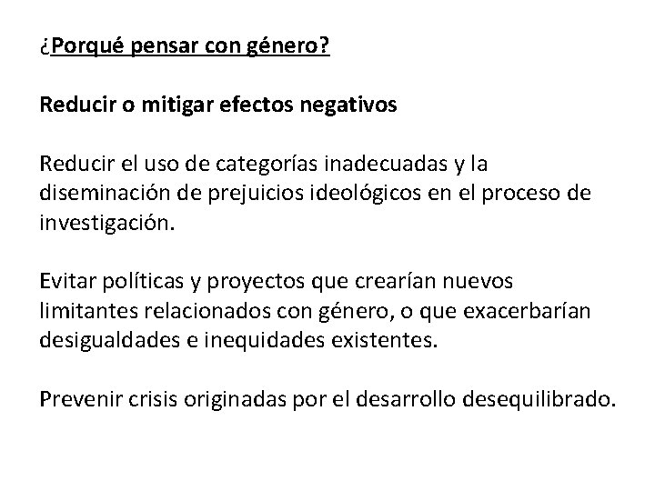 ¿Porqué pensar con género? Reducir o mitigar efectos negativos Reducir el uso de categorías