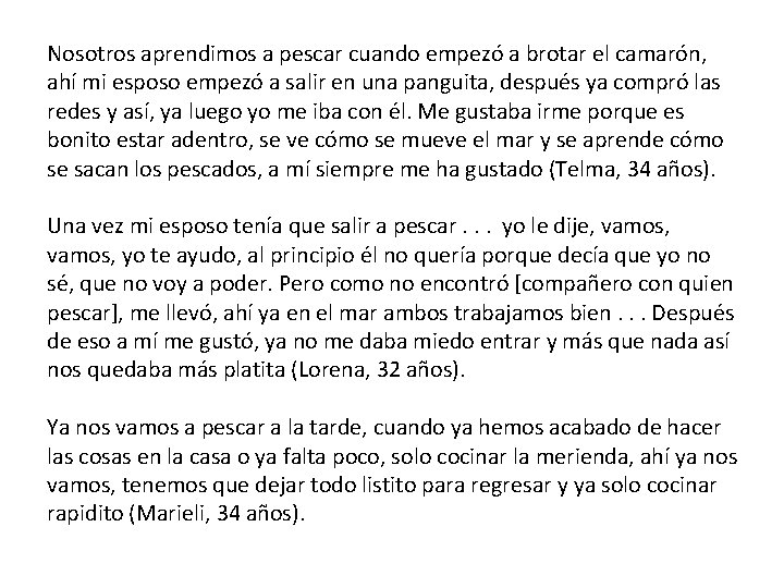 Nosotros aprendimos a pescar cuando empezó a brotar el camarón, ahí mi esposo empezó