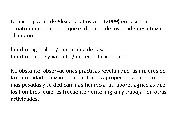 La investigación de Alexandra Costales (2009) en la sierra ecuatoriana demuestra que el discurso